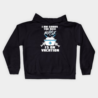 I am sorry the nice Nurse is on vacation - Funny Nurse Kids Hoodie